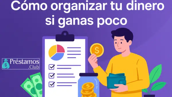 Cómo organizar tu dinero si ganas poco al mes